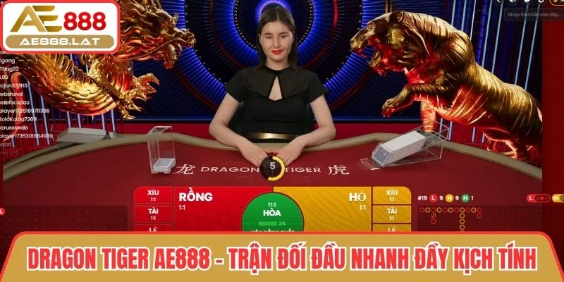 Dragon Tiger AE888 - Trận đối đầu nhanh đầy kịch tính