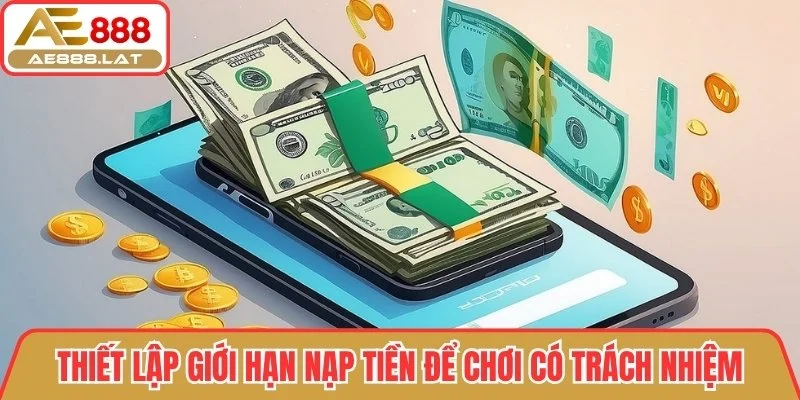 Thiết lập giới hạn nạp tiền để chơi có trách nhiệm