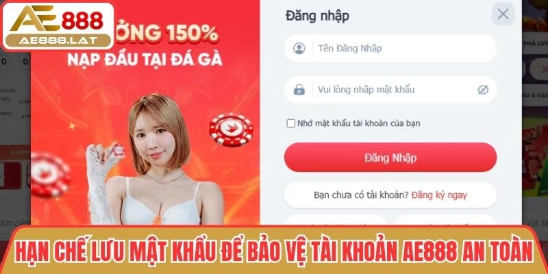 Hạn chế lưu mật khẩu để bảo vệ tài khoản AE888 an toàn
